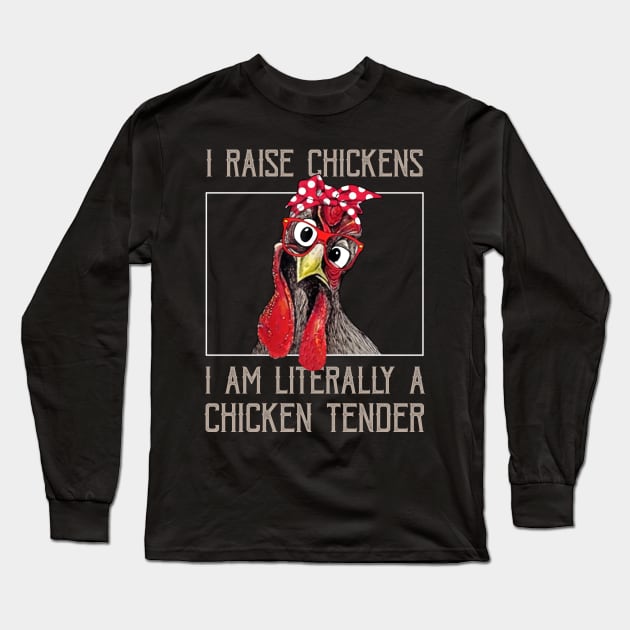 I Raise Chickens I Am A Chicken Tender Funny Saying Chicken Long Sleeve T-Shirt by Kagina